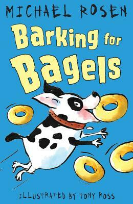Barking for Bagels by Michael Rosen