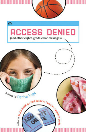 Access Denied: And Other Eighth Grade Error Messages by Denise Vega