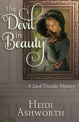 The Devil in Beauty: A Lord Trevelin Mystery by Heidi Ashworth