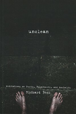 Unclean: Meditations on Purity, Hospitality, and Mortality by Richard Beck