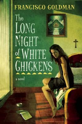 The Long Night of White Chickens by Francisco Goldman