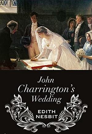 John Charrington's Wedding by E. Nesbit