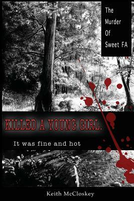 Killed a Young Girl, it was Fine and Hot: The Murder of Sweet FA by Keith McCloskey