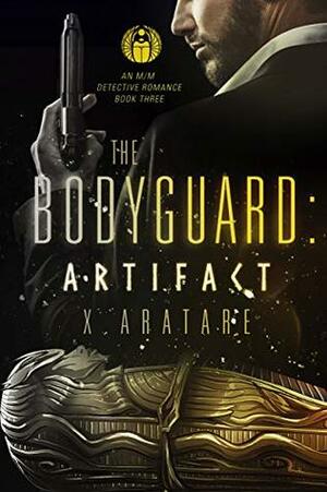 The Bodyguard: The Artifact Book 3 by Raythe Reign, X. Aratare