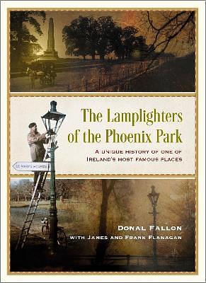 The Lamplighters of the Phoenix Park: A Unique History of One of Ireland's Most Famous Places by Frank Flanagan, Donal Fallon, James Flanagan