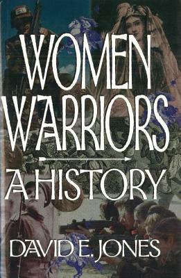 Women Warriors: A History by David E. Jones