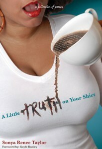 A Little Truth on Your Shirt: A Collection of Poems by Sonya Renee Taylor, Gayle Danley