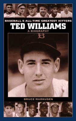 Ted Williams: A Biography by Bruce Markusen