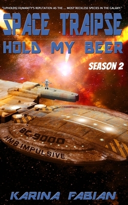 Space Traipse: Hold My Beer, Season 2: Science Fiction Parody by Karina Fabian
