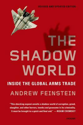 The Shadow World: Inside the Global Arms Trade by Andrew Feinstein