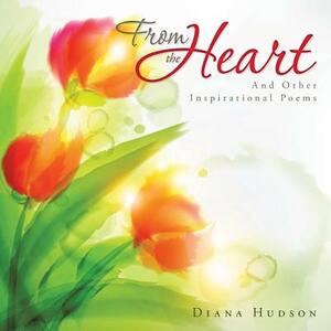 From the Heart: And Other Inspirational Poems by Diana Hudson