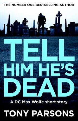 Tell Him He's Dead by Tony Parsons
