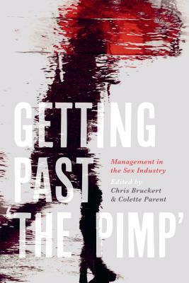 Getting Past 'the Pimp': Management in the Sex Industry by Colette Parent, Chris Bruckert