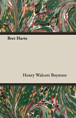 Bret Harte by Henry Walcott Boynton