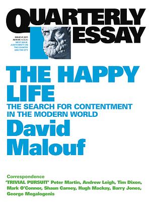 The Happy Life: The Search for Contentment in the Modern World by David Malouf