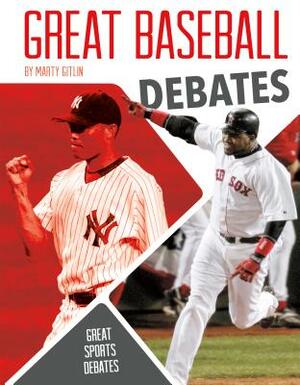 Great Baseball Debates by Marty Gitlin