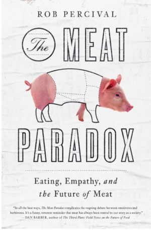 The Meat Paradox: Eating, Empathy, and the Future of Meat by Rob Percival