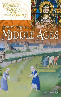 Women's Roles in the Middle Ages by Sandy Bardsley