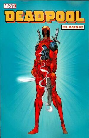 Deadpool Classic, Vol. 1 by Rob Liefeld, Kenneth Lashley, Fabian Nicieza, Ian Churchill, Mark Waid, Joe Kelly, Ed McGuinness, Joe Madureira, Lee Weeks