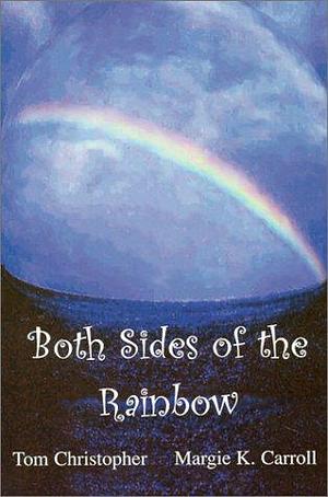 Both Sides of the Rainbow by Margie K. Carroll, Tom Christopher