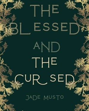 The Blessed and The Cursed by Jade Musto