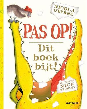Pas op! Dit boek bijt! by Nicola O'Byrne, Nick Bromley