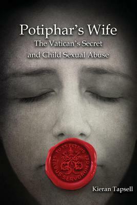 Potiphar's Wife: The Vatican's Secret and Child Sexual Abuse by Kieran Tapsell