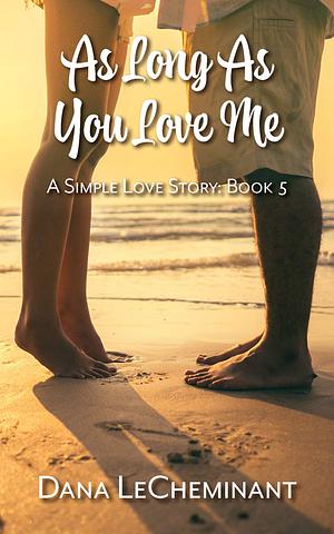 As Long As You Love Me by Dana LeCheminant