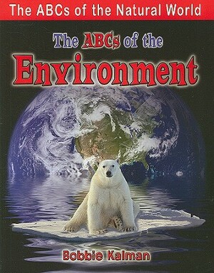 The ABCs of the Environment by Bobbie Kalman