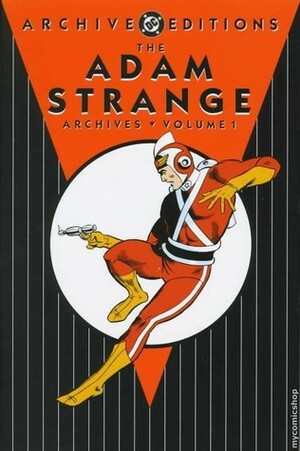 The Adam Strange Archives, Vol. 1 by Joe Giella, Bernard Sachs, Gardner F. Fox, Carmine Infantino, Mike Sekowsky, Murphy Anderson