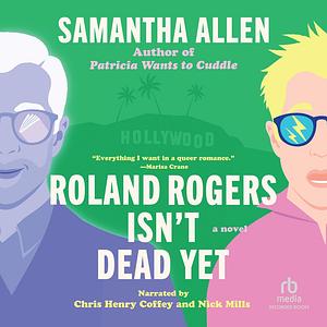 Roland Rogers Isn't Dead Yet by Samantha Allen