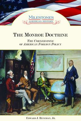 Monroe Doctrine: The Cornerstone of American Foreign Policy by Edward J. Renehan