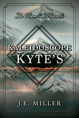 Kaleidoscope Kyte's (The Marvelous Marvels, #2) by J.E. Miller