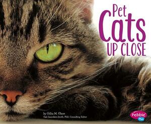 Pet Cats Up Close by Gillia M. Olson