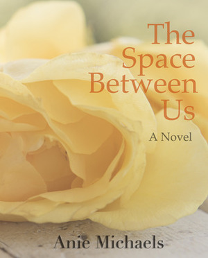 The Space Between Us by Anie Michaels