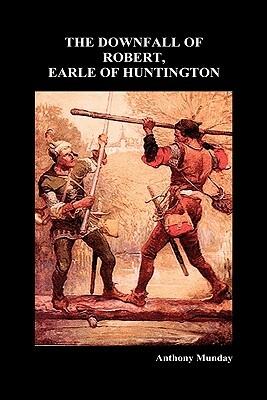 The Downfall of Robert, Earle of Huntington (Hardback) by Anthony Munday