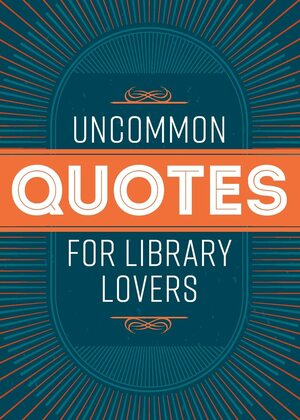 Uncommon Quotes for Library Lovers by American Library Association