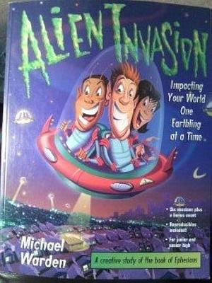 Alien Invasion: A Creative Study of the Book of Ephesians by Dale Reeves