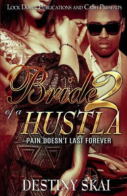 Bride of a Hustla 2: Pain Doesn't Last Forever by Destiny Skai