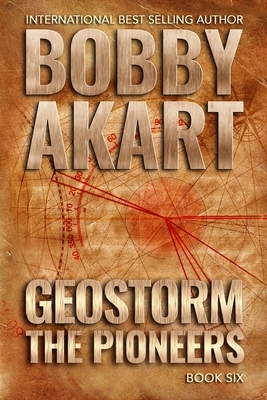 Geostorm The Pioneers: A Post Apocalyptic EMP Survival Thriller by Bobby Akart