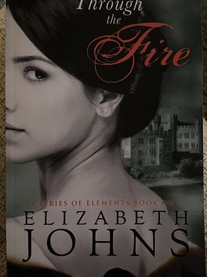 Through the Fire by Elizabeth Johns