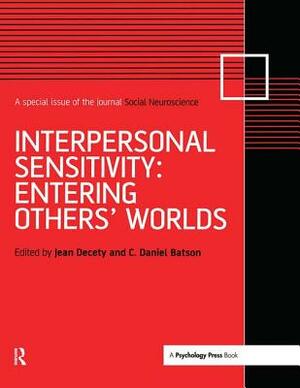 Interpersonal Sensitivity: Entering Others' Worlds: A Special Issue of Social Neuroscience by 