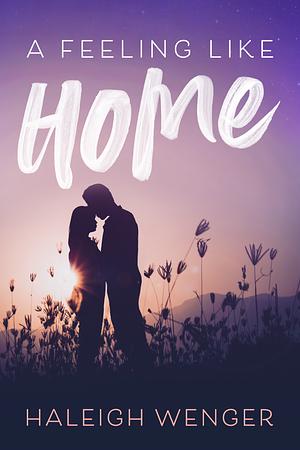 A Feeling Like Home by Haleigh Wenger