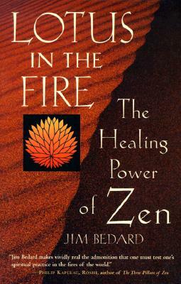 Lotus in the Fire: The Healing Power of Zen by Jim Bedard