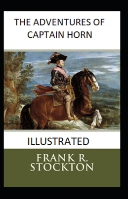 The Adventures of Captain Horn Illustrated by Frank R. Stockton