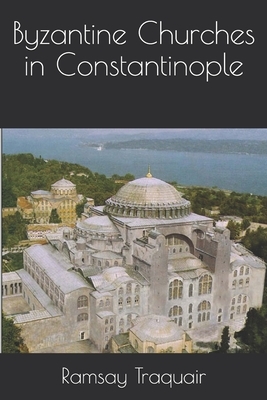 Byzantine Churches in Constantinople by Walter S. George, Edward Henderson, Aenlexander Van Milling