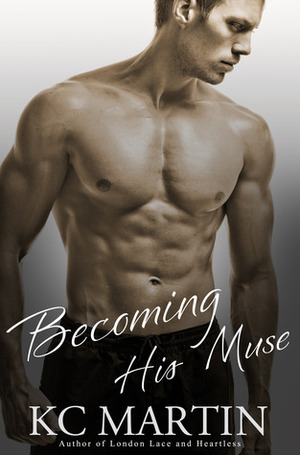 Becoming His Muse by K.C. Martin