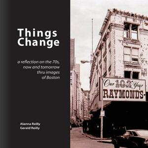 Things Change by Gerald Reilly, Alanna Reilly