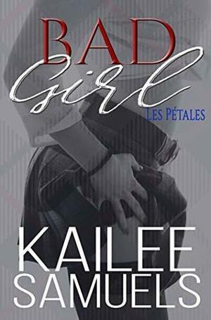 Bad Girl: Les Pétales by Kailee Reese Samuels
