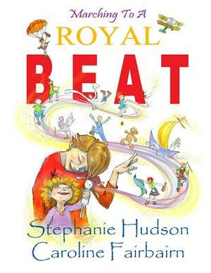 Marching to a Royal Beat by Stephanie Hudson